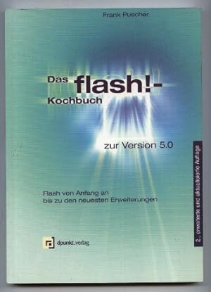 Das flash!-Kochbuch zur Version 5.0. Flash von Anfang an bis zu den neuesten Erweiterungen.