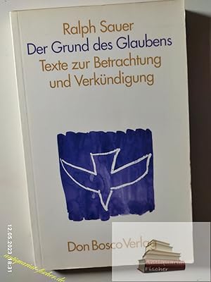 Seller image for Der Grund des Glaubens : Texte zur Betrachtung und Verkndigung. for sale by Antiquariat-Fischer - Preise inkl. MWST