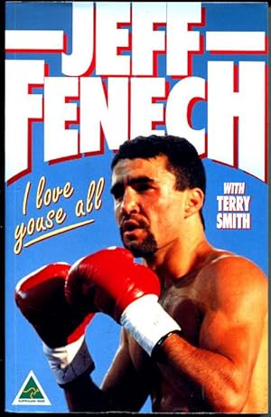 Seller image for Jeff Fenech. I Love Youse All. With Terry Smith. for sale by Time Booksellers