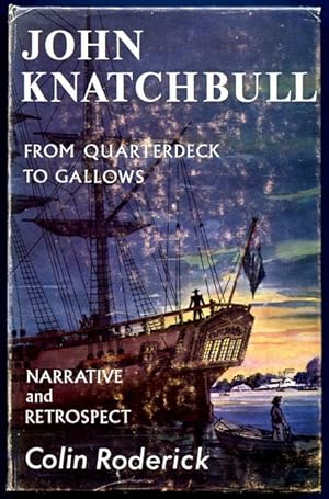 Seller image for John Knatchbull. From Quarterdeck to Gallows. Including the Narrative Written by Himself in Darkinghurst Gaol 23rd January-13th February 1844. Now First Published from the Original Manuscript with Respect of His Life. for sale by Time Booksellers