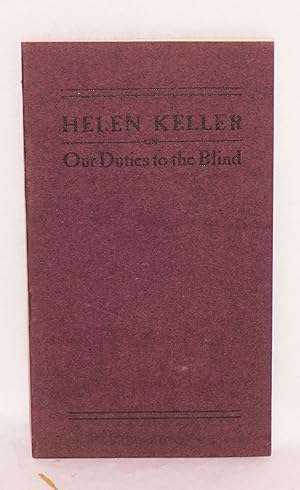Our duties to the blind: A paper presented by Helen Keller at the first annual meeting of the Mas...