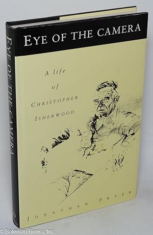 Eye of the camera; a life of Christopher Isherwood