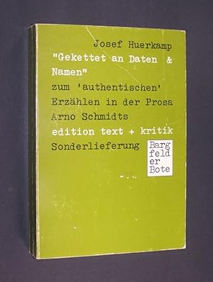 Bild des Verkufers fr Gekettet an Daten & Namen : 3 Studien zum "authententischen" Erzhlen in d. Prosa Arno Schmidts. [Von Josef Huerkamp]. zum Verkauf von Antiquariat Kretzer