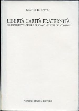 Bild des Verkufers fr Liberta Carita Fraternita Confraternite Laiche a Bergamo Nell'eta` Del Comune zum Verkauf von Leaf and Stone Books