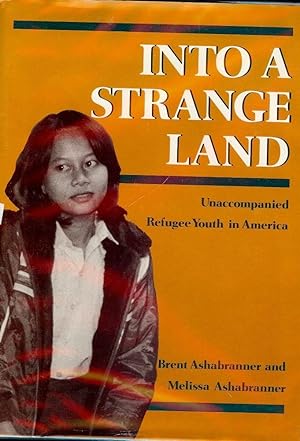 INTO A STRANGE LAND: UNACCOMPANIED REFUGEE YOUTH IN AMERICA