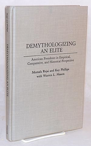 Seller image for Demythologizing an elite, American Presidents in empirical, comparative, and historical perspective for sale by Bolerium Books Inc.