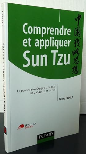 COMPRENDRE ET APPLIQUER SUN TZU ; LA PENSEE STRATEGIQUE CHINOISE : UNE SAGESSE EN ACTION