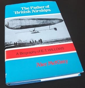 Seller image for Father of British Airships: Biography of E.T. Willows for sale by Denton Island Books