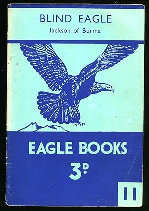 Imagen del vendedor de Blind Eagle; William Jackson of Burma [Eagle Book Number 11 True Stories of Real People Series] a la venta por Little Stour Books PBFA Member
