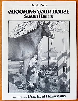 Grooming Your Horse. An Easy-to-Follow Course in Presenting Your Horse at His Best.