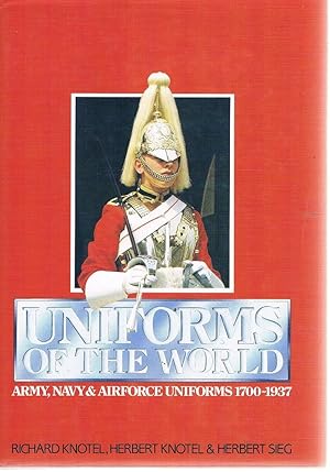 Uniforms of the World: Army, Navy, and Airforce Uniforms, 1700-1937