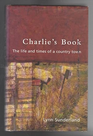 Bild des Verkufers fr CHARLIE'S BOOK. The Life and Times of a Country Town zum Verkauf von BOOK NOW