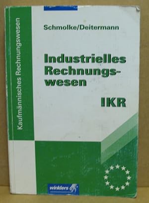 Bild des Verkufers fr Industrielles Rechnungswesen IKR. Finanzbuchhaltung, Analyse und Kritik des Jahresabschlusses, Kosten- und Leistungsrechung. Einfhrung und Praxis. zum Verkauf von Nicoline Thieme