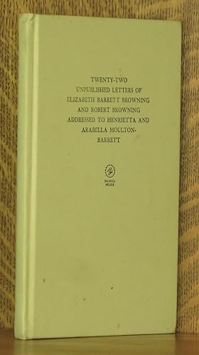 TWENTY-TWO UNPUBLISHED LETTERS OF ELIZABETH BARRETT BROWNING AND ROBERT BROWNING ADDRESSED TO HEN...