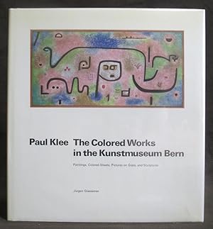 The Colored Works in the Kunstmuseum Bern : Paintings, Colored Sheets, Pictures on Glass, and Scu...