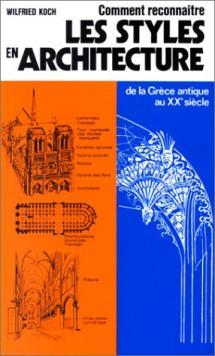 Comment reconnaitre les styles en architecture de la Grèce antique au Xxe siècle - traduit de l'a...