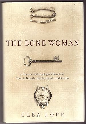 Seller image for The Bone Woman A Forensic Anthropologist's Search for Truth in Rwanda, Bosnia, Croatia and Kosovo for sale by Ainsworth Books ( IOBA)