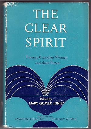 Imagen del vendedor de The Clear Spirit; twenty Canadian women and their times, a la venta por Ainsworth Books ( IOBA)