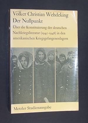 Bild des Verkufers fr Der Nullpunkt. ber die Konstituierung der deutschen Nachkriegsliteratur (1945-1948) in den amerikanischen Kriegsgefangenenlagern. [Von Volker Christian Wehdeking]. zum Verkauf von Antiquariat Kretzer