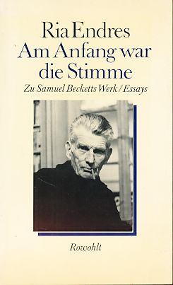 Bild des Verkufers fr Am Anfang war die Stimme. Zu Samuel Becketts Werk. Essays. zum Verkauf von Fundus-Online GbR Borkert Schwarz Zerfa