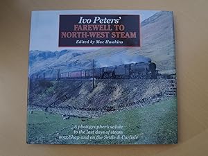 Imagen del vendedor de Ivo Peters' Farewell to North-West Steam: A Photographer's Salute to the Last Days of Steam over Shap and on the Settle & Carlisle a la venta por Terry Blowfield