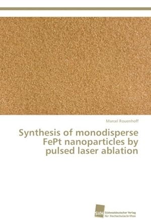 Seller image for Synthesis of monodisperse FePt nanoparticles by pulsed laser ablation for sale by AHA-BUCH GmbH