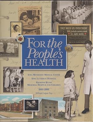 Bild des Verkufers fr For the People's Health: Iowa Methodist Medical Center, Iowa Lutheran Hospital, Raymond Blank Memorial Hospital for Children 1901-2001 zum Verkauf von Jonathan Grobe Books