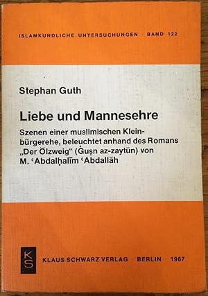 Seller image for Liebe Und Mannesehre: Szenen Einer Muslimischen Kleinburgerehe, Beleuchtet Anhand Des Romans Der Olzweig (Gusn Az-Zaytun) Von M. Abdalhalim Abdallah [Islamkundliche Untersuchungen, Bd. 122.] for sale by Arthur Probsthain