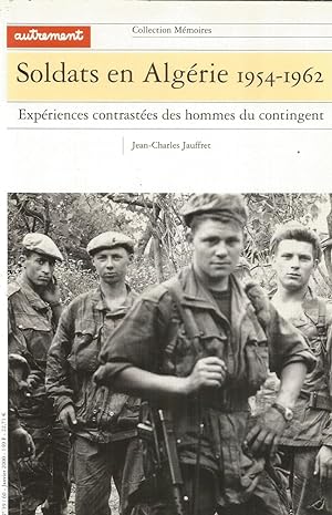 Soldat en Algérie 1954 - 1962 - Expériences contrastées des hommes du contigent