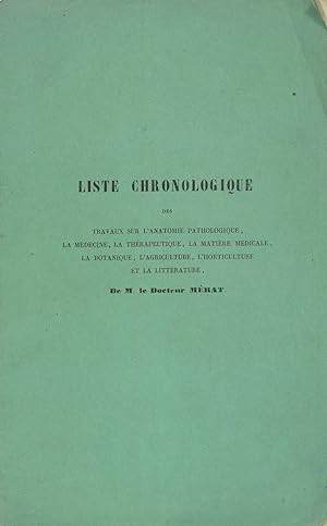 Seller image for Liste chronologique des travaux sur l'anatomie pathologique, la mdecine, la thrapeutique, la matire mdicale, la botanique, l'agriculture, l'horticulture et la littrature imprims ou manuscrits (1803  1850) for sale by Philippe Lucas Livres Anciens