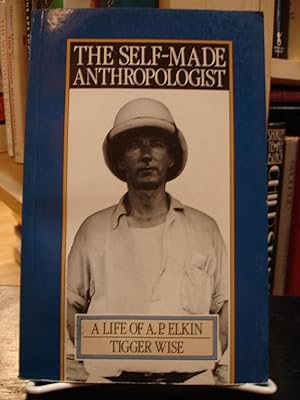 Image du vendeur pour The Self-Made Anthropologist : A Life of A.P. Elkin mis en vente par The Merrickville Book Emporium