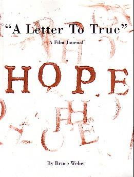 Seller image for A LETTER TO TRUE": A FILM JOURNAL BY BRUCE WEBER (SUPPLEMENT TO VOGUE ITALIA) for sale by Arcana: Books on the Arts