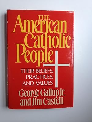 Bild des Verkufers fr The American Catholic People Their Beliefs, Practices, and Values zum Verkauf von WellRead Books A.B.A.A.