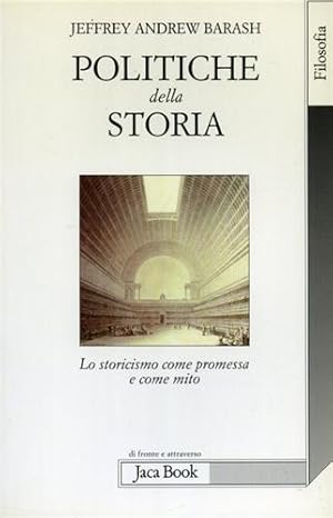 Seller image for Politiche della storia. Lo storicismo come premessa e come mito. for sale by FIRENZELIBRI SRL