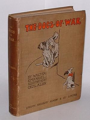 Bild des Verkufers fr The Dogs of War: Wherein the Hero-Worshipper portrays the Hero and incidentally gives an account of the greatest Dog's Club in the World zum Verkauf von Renaissance Books, ANZAAB / ILAB