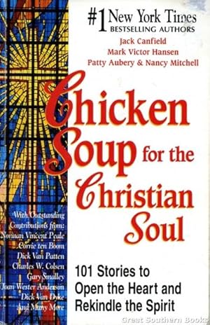 Chicken Soup for the Christian Soul: Stories to Open the Heart and Rekindle the Spirit