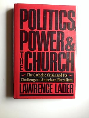 Immagine del venditore per Politics, Power, and the Church The Catholic Crisis and Its Challenge to American Pluralism venduto da WellRead Books A.B.A.A.