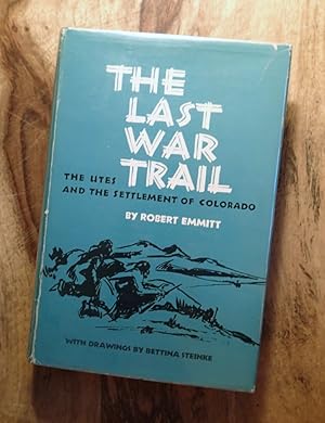 THE LAST WAR TRAIL : The Utes and the Settlement of Colorado (Volume 40, The Civilization of the ...