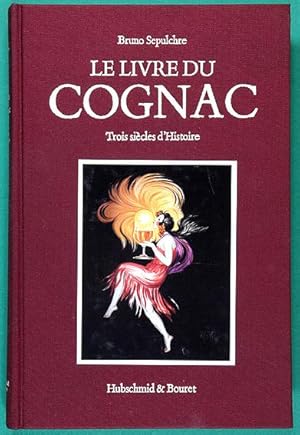 Le Livre du Cognac : Trois siècles d'Histoire