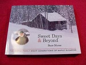 Sweet Days & Beyond : The Morse Family, Eight Generations of Maple Sugaring