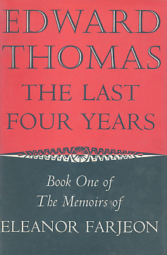 Imagen del vendedor de Edward Thomas: The Last Four Years. Book One of the Memoirs of Eleanor Farjeon a la venta por Barter Books Ltd