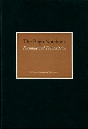 The Bligh Notebook: Rough Account, Lieutenant Wm. Bligh's Voyage in the Bounty's Launch from the ...