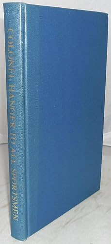 Seller image for Colonel George Hanger, to All Sportsmen, and Particularly to Farmers, and Gamekeepers: Above Thirty Years' Practice in Horses and Dogs; How to Feed and Take Care of Them, and Also to Cure Them of All Common Disorders: Effectually to Allure and Catch. for sale by Besleys Books  PBFA