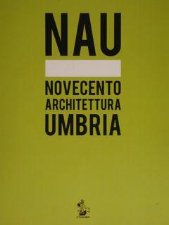 NAU. Novecento Architettura Umbria.