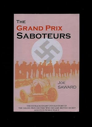 Seller image for The Grand Prix Saboteurs; The Grand Prix Drivers Who Became British Secret Agents in World War II for sale by Little Stour Books PBFA Member