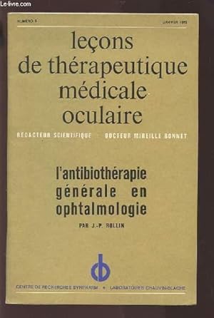 Bild des Verkufers fr LECONS DE THERAPEUTIQUE MEDICALE OCULAIRE - N6 JANVIER 1972 : L'ANTIBIOTHERAPIE GENERALE EN OPHTALMOLOGIE. zum Verkauf von Le-Livre