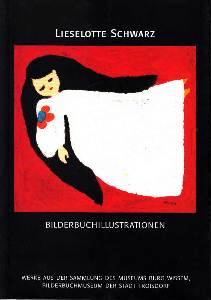 Lieselotte Schwarz - Bilderbuchillustrationen. Werke aus der Sammlung des Museums Burg Wissem, Bi...