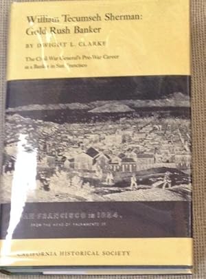 Image du vendeur pour William Tecumseh Sherman: Gold Rush Banker, the Civil War General's Pre-War Career as a Banker in San Francisco mis en vente par My Book Heaven