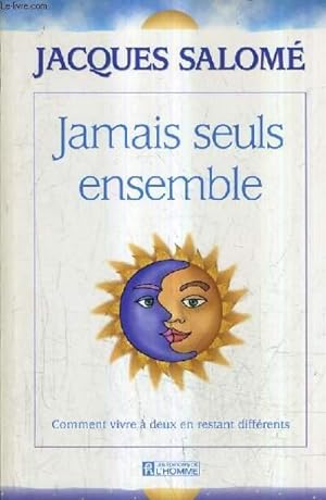 JAMAIS SEULS ENSEMBLE - COMMENT VIVRE A DEUX EN RESTANT DIFFERENTS.