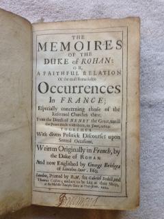 The Memoires of the Duke of Rohan : or, a Faithful Relation of the Most Remarkable Occurrences in...